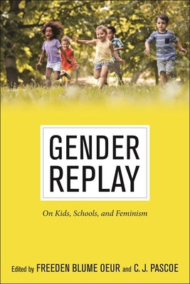 Gender Replay: On Kids, Schools, and Feminism Paperback New York University Press