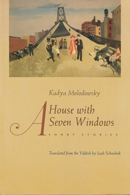 A House with Seven Windows: Short Stories by Molodowsky, Kadya