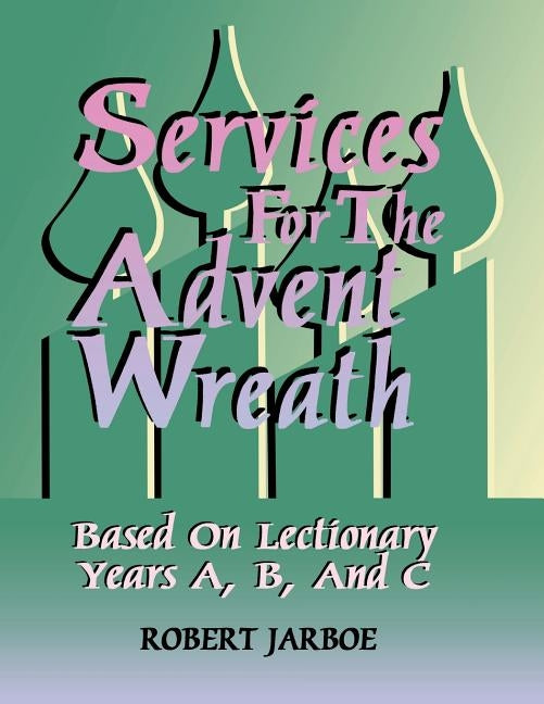 Services for the Advent Wreath Based on Lectionary Years A, B, and C Paperback CSS Publishing Company