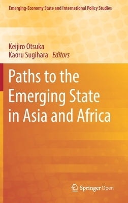 Paths to the Emerging State in Asia and Africa by Otsuka, Keijiro