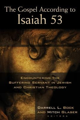 The Gospel According to Isaiah 53: Encountering the Suffering Servant in Jewish and Christian Theology Paperback Kregel Academic & Professional