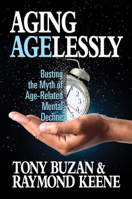 Aging Agelessly: Busting the Myth of Age-Related Mental Decline by Buzan, Tony