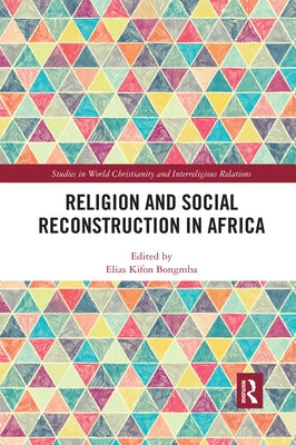 Religion and Social Reconstruction in Africa by Bongmba, Elias Kifon