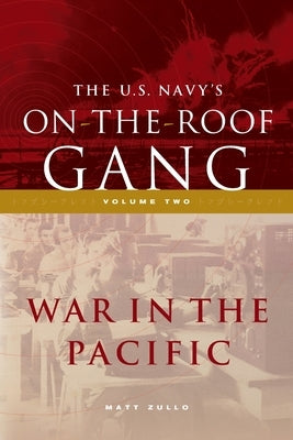 The US Navy's On-the-Roof Gang: Volume 2 - War in the Pacific Paperback Matt Zullo