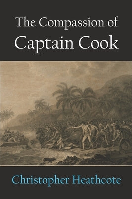 The Compassion of Captain Cook Paperback Connor Court Publishing Pty Ltd