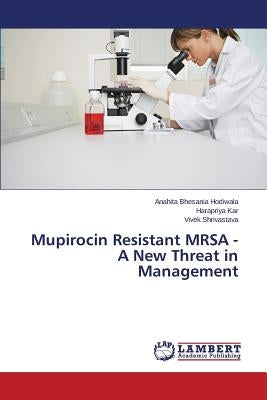 Mupirocin Resistant MRSA - A New Threat in Management Paperback LAP Lambert Academic Publishing