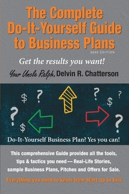 The Complete Do-It-Yourself Guide to Business Plans - 2020 Edition: Get the results you want! From Start-up to Exit. by Chatterson, Delvin R.