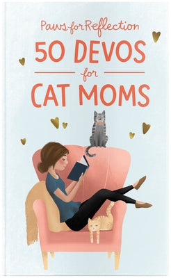 Paws for Reflection: 50 Devos for Cat Moms by Dayspring