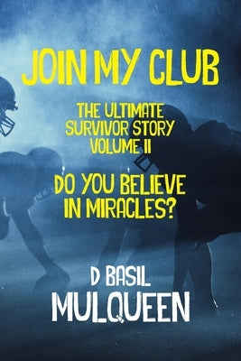 Join My Club, Do You Believe In Miracles?: Book 2 by Mulqueen, D. Basil