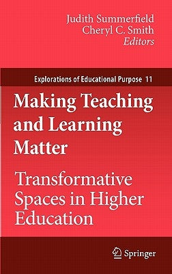 Making Teaching and Learning Matter: Transformative Spaces in Higher Education by Summerfield, Judith