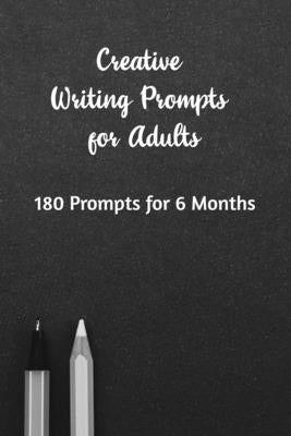 Creative Writing Prompts for Adults: A Prompt A Day - 180 Prompts for 6 Months - Prompts to help you ignite your imagination and write more by Grand Journals