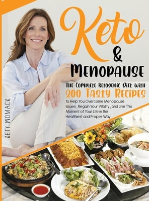 Keto & Menopause.: The Complete Ketogenic Diet with 200 Tasty Recipes to Help You Overcome Menopause Issues, Regain Your Vitality and Liv by Womack, Kety