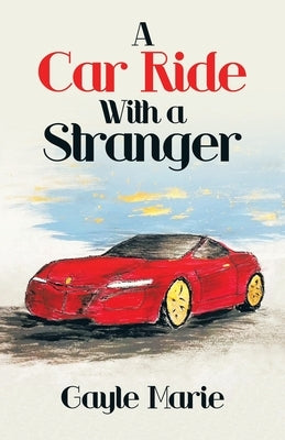 A Car Ride with a Stranger by Marie, Gayle