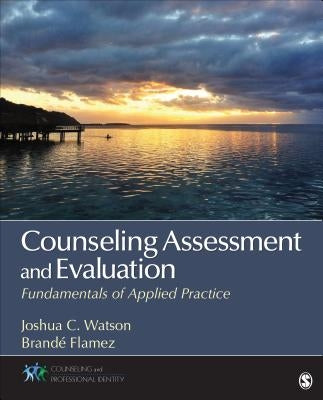 Counseling Assessment and Evaluation: Fundamentals of Applied Practice Paperback Sage Publications, Inc