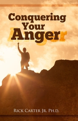 Conquering Your Anger by Carter, Rick, Jr.