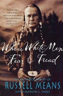 Where White Men Fear to Tread: The Autobiography of Russell Means St. Martin's Griffin