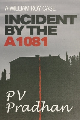 Incident by the A1081: A William Roy Case by Pradhan, P. V.