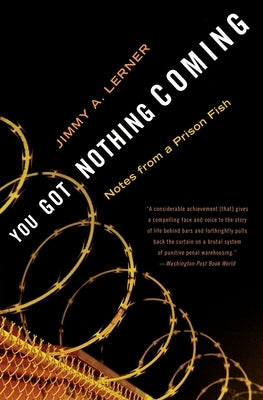 You Got Nothing Coming: Notes from a Prison Fish by Lerner, Jimmy A.