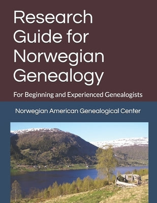 Research Guide for Norwegian Genealogy: For Beginning and Experienced Genealogists by Kelly, Dana