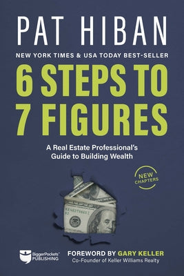 6 Steps to 7 Figures: A Real Estate Professional's Guide to Building Wealth by Hiban, Pat