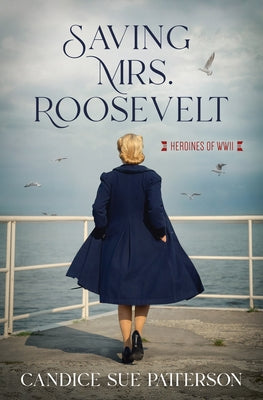 Saving Mrs. Roosevelt: WWII Heroines Paperback Barbour Fiction