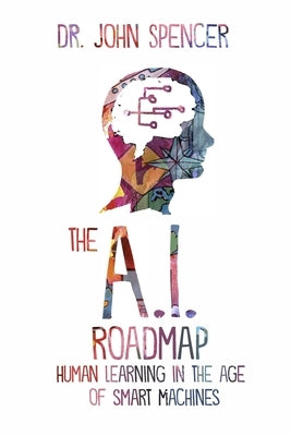 The A.I. Roadmap: Human Learning in the Age of Smart Machines Paperback Blend Education