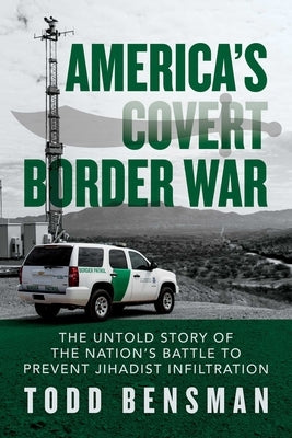 America's Covert Border War: The Untold Story of the Nation's Battle to Prevent Jihadist Infiltration Bombardier Books