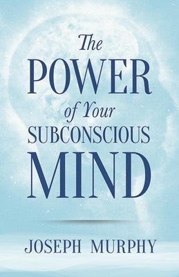 The Power of Your Subconscious Mind by Murphy, Joseph