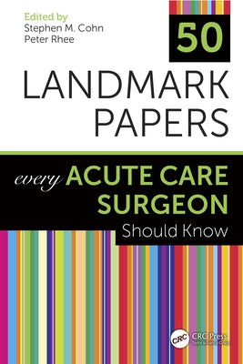 50 Landmark Papers Every Acute Care Surgeon Should Know by Cohn, Stephen M.