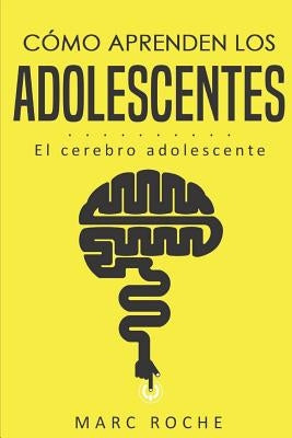 Cómo aprenden los adolescentes: El cerebro adolescente: (Neuroeducación de bolsillo) by Educacion, IDM