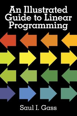 An Illustrated Guide to Linear Programming by Gass, Saul I.