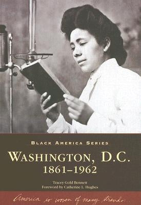 Washington, D.C.: 1861-1962 by Bennett, Tracey Gold