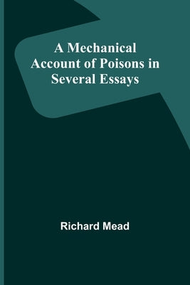 A Mechanical Account of Poisons in Several Essays Paperback Alpha Edition