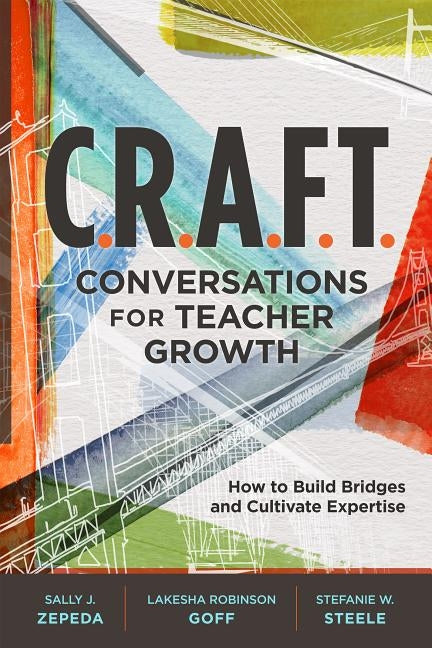 C.R.A.F.T. Conversations for Teacher Growth: How to Build Bridges and Cultivate Expertise by Zepeda, Sally J.