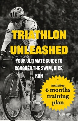 Triathlon Unleashed: Your Ultimate Guide to Conquer the Swim, Bike, Run Paperback 4digits as