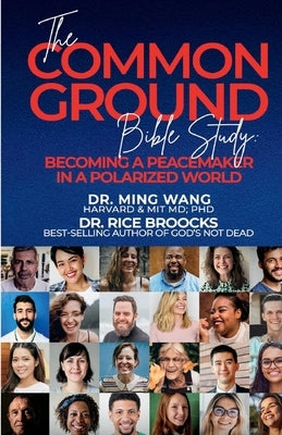 The Common Ground Bible Study: Becoming a Peacemaker in a Polarized World by Wang, Ming