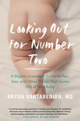 Looking Out for Number Two: A Slightly Irreverent Guide to Poo, Gas, and Other Things That Come Out of Your Baby by Vartabedian, Bryan