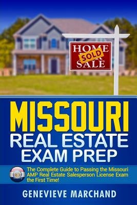 Missouri Real Estate Exam Prep: The Complete Guide to Passing the Missouri AMP Real Estate Salesperson License Exam the First Time! by Marchand, Genevieve