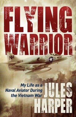 Flying Warrior: My Life as a Naval Aviator During the Vietnam War Paperback Morgan James Publishing