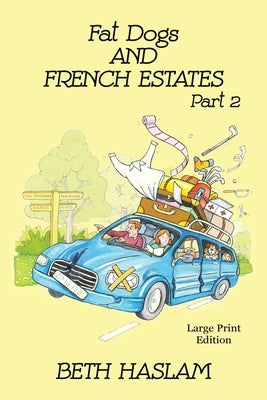 Fat Dogs and French Estates, Part 2 - LARGE PRINT by Haslam, Beth