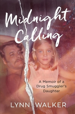 Midnight Calling: A Memoir of a Drug Smuggler's Daughter by Walker, Lynn