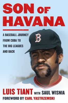 Son of Havana: A Baseball Journey from Cuba to the Big Leagues and Back by Tiant, Luis