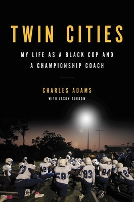 Twin Cities: My Life as a Black Cop and a Championship Coach by Adams, Charles