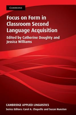 Focus on Form in Classroom Second Language Acquisition by Doughty, Catherine