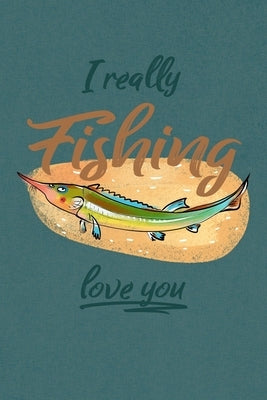 I Really Fishing Love You: Sorry - I Had to Get Your Attention Somehow! - Funny Valentines Gift - Notebook/Journal Lined 6x9 inches by Publishing, Amquo