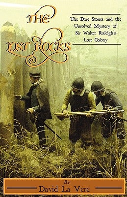 The Lost Rocks: The Dare Stones and the Unsolved Mystery of Sir Walter Raleigh's Lost Colony Paperback DRAM Tree Books