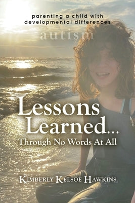 Lessons Learned... Through No Words At All by Hawkins, Kimberly Kelsoe