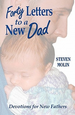 40 Letters to a New Dad by Molin, Steven