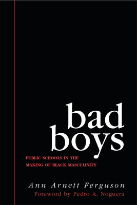 Bad Boys: Public Schools in the Making of Black Masculinity by Ferguson, Ann Arnett