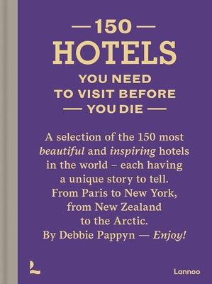 150 Hotels You Need to Visit Before You Die by Pappyn, Debbie